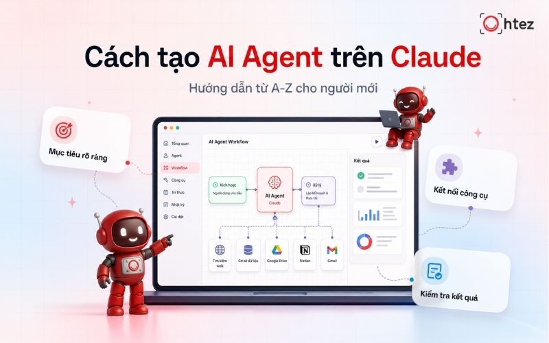 Cách tạo AI Agent trên Claude từ A-Z, dễ làm cho người mới