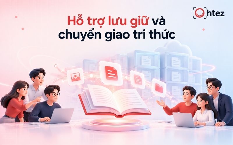 Hỗ trợ lưu giữ và chuyển giao tri thức