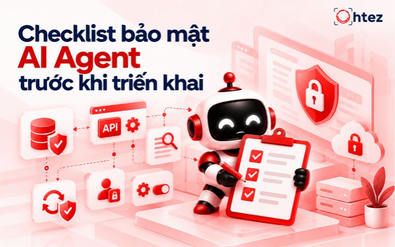 Checklist bảo mật AI Agent trước khi triển khai